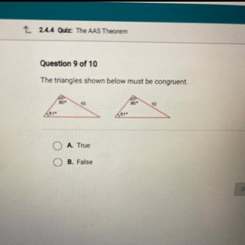 The triangles shown below must be congruent
A. True
B. False