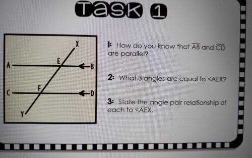 X 1: How do you know that AB and CD are parallel?

What 3 angles are equal to <AEX?State the an