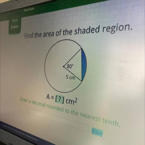 Pls help

Find the area of the shaded region.
80°
5 cm
A = [?] cm2
Enter a decimal rounded to the