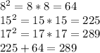 8^2=8*8=64\\15^2=15*15=225\\17^2=17*17=289\\225+64=289\\