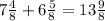 7 \frac{4}{8} + 6 \frac{5}{8} = 13 \frac{9}{8}