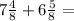 7 \frac{4}{8} + 6 \frac{5}{8}  =