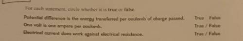 For each statement, circle whether it is true or false.

a.Potential difference is the energy tran