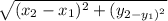 \sqrt{(x_{2}-x_{1})^2+(y_{2 -y_{1})^2   }