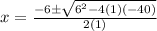 x=\frac{-6\pm\sqrt{6^2-4(1)(-40)}}{2(1)}