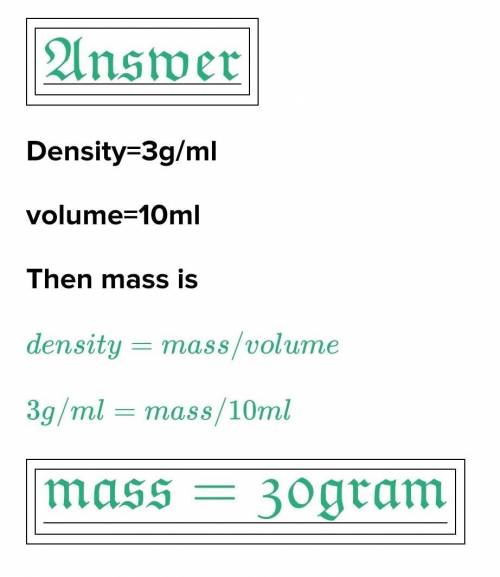 If you have a density of 3 g/mL and a volume of 10 mL, what is the mass?