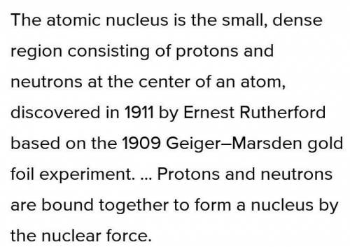 What is an atomic nucleus?

the outer part of an atom in which electrons move
the outer part of an