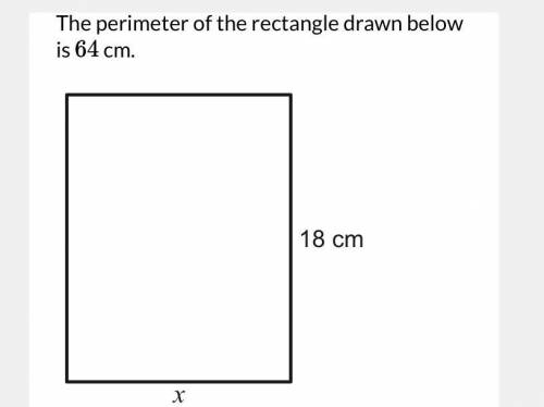 The perimeter of the rectangle drawn below is 64cm.
Find the value of x