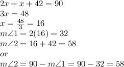 2x + x + 42 = 90\degree \\ 3x = 48 \\ x =  \frac{48}{3}  = 16 \\ m \angle1 = 2(16) = 32\degree \\ m\angle2 = 16 + 42 = 58\degree \\ or \\ m\angle2 =90 - m\angle1 =90 - 32 = 58 \degree