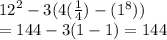 {12}^{2}  - 3(4( \frac{1}{4} ) - ( {1}^{8} )) \\  = 144 - 3(1 - 1) = 144