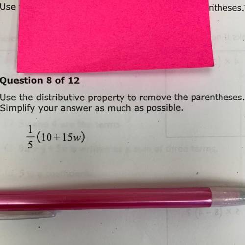 Question 8 of 12

Use the distributive property to remove the parentheses.
Simplify your answer as