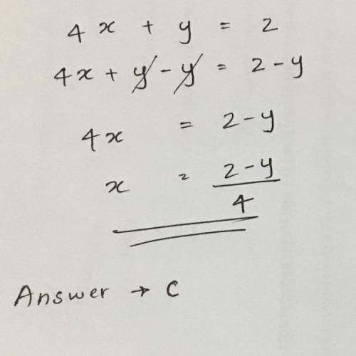 Solve the following for X:

4x + y = z
a. x = z - y - 4
b. x = z+y/4
c. x = z-y/4
d. x = z/4
