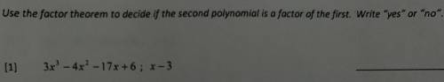 Use the factor theorem to decide if the second polynomial is a factor of the first. Write “yes” or