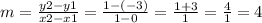 m = \frac{y2 - y1}{x2 - x1} = \frac{1 - (-3)}{1 - 0} = \frac{1 + 3}{1} =  \frac{4}{1} = 4
