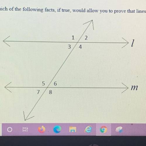 6. Which of the following facts, if true, would allow you to prove that lines l and m are parallel?