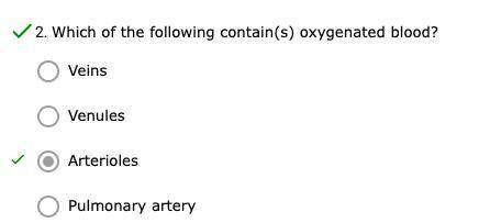 Which of the following contain(s) oxygenated blood?
*its Arterioles edgBz21 pls pst