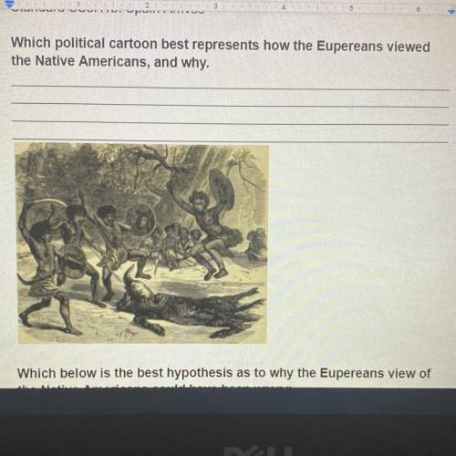 Which political cartoon best represents how the Eupereans viewed
the Native Americans, and why.
