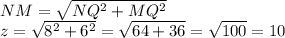 NM=\sqrt{NQ^2+MQ^2} \\z=\sqrt{8^2+6^2} =\sqrt{64+36} =\sqrt{100} =10