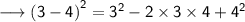 \longrightarrow\small\sf{(3  -  4)}^{2}  =  {3}^{2}   -  2 \times 3  \times  4 +  {4}^{2}
