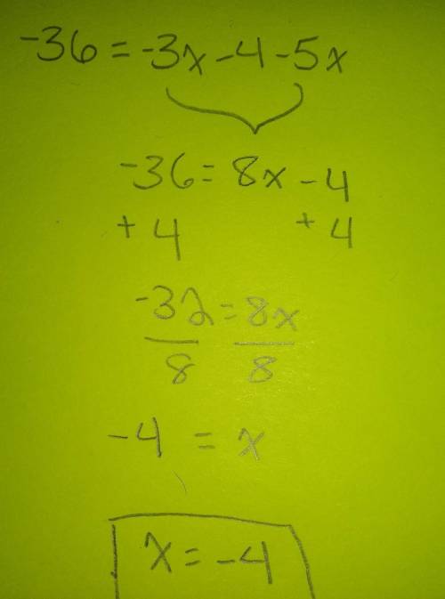 Solve the equation show each step
-36 = -3x -4 -5x