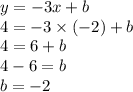 y =  - 3x + b \\ 4 =  - 3 \times ( - 2) + b \\ 4 = 6 + b \\ 4 - 6 = b \\ b =  - 2