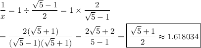 \dfrac{1}{x}=1\div\dfrac{\sqrt{5}-1}{2}=1\times\dfrac{2}{\sqrt{5}-1}\\\\=\dfrac{2(\sqrt{5}+1)}{(\sqrt{5}-1)(\sqrt{5}+1)}=\dfrac{2\sqrt{5}+2}{5-1}=\boxed{\dfrac{\sqrt{5}+1}{2}\approx1.618034}