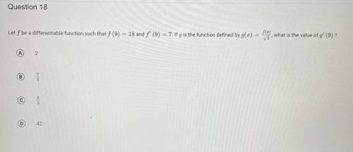 Let f be a differentiable function such that f (9) = 18 and f' (9) = 7. If g is the function define