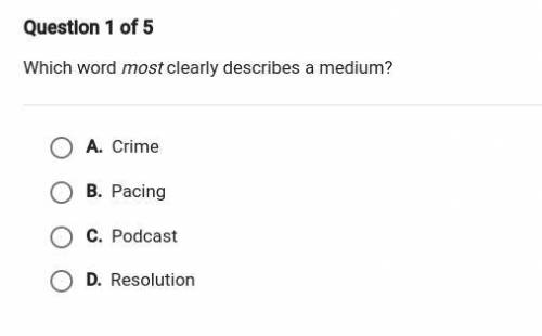 Which word most clearly describes a medium?

crimepacingpodcast resolution