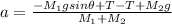 a = \frac{-M_1gsin\theta + T - T + M_2g}{M_1+M_2}