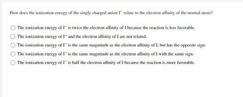 How does the ionization energy of the singly charged anion I− relate to the electron affinity of th
