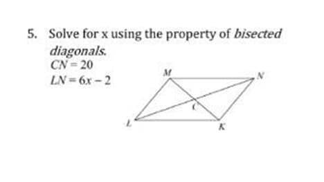 Solve for x using the property of bisected
diagonals
CN=20 ln=6x-2