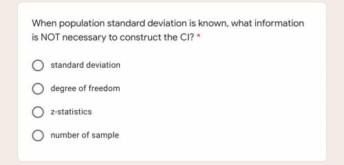 When population standard deviation is known, what information is NOT necessary to construct the CI?