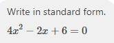 Rewrite the quadratic equation in standard form 4x^2=2x-6