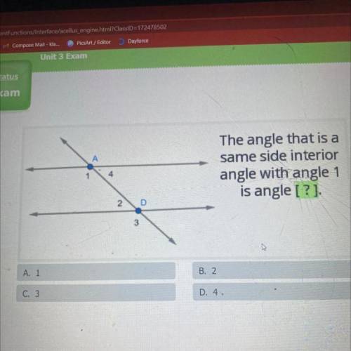 The angle that is a

same side interior
angle with angle 1
is angle 
A. 1
B. 2
C. 3
D. 4