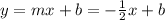 y = mx + b = -\frac{1}{2}x + b