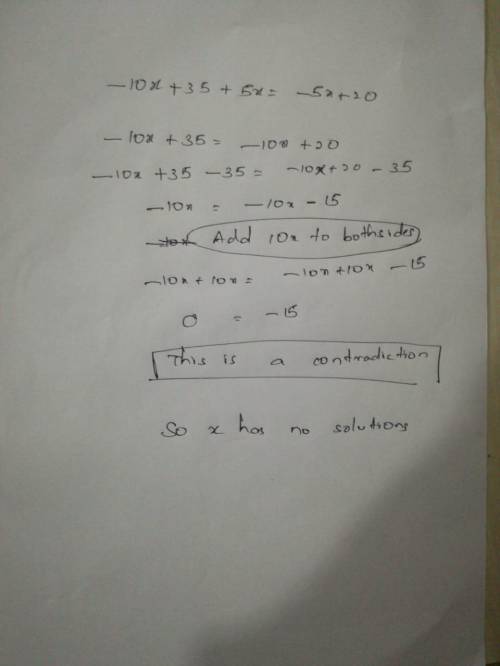 -10x + 35 + 5x=-5x + 20 (I need a step by step solving/ Show your work)