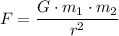 \begin{aligned}F &= \frac{G \cdot m_{1} \cdot m_{2}}{r^{2}}\end{aligned}