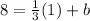 8=\frac{1}{3}(1)+b