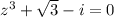 z^{3} + \sqrt{3} -i=0