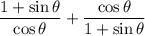 \dfrac{1+\sin{\theta}}{\cos{\theta}} + \dfrac{\cos{\theta}}{1+\sin{\theta}}