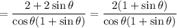 \:\:\:\:=\dfrac{2+2\sin{\theta}}{\cos{\theta}(1+\sin{\theta})} =\dfrac{2(1+\sin{\theta})}{\cos{\theta}(1+\sin{\theta})}