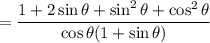 \:\:\:\:=\dfrac{1+2\sin{\theta}+\sin^2{\theta} + \cos^2{\theta}}{\cos{\theta}(1+\sin{\theta})}