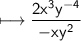 \\ \sf\longmapsto \dfrac{2x^3y^{-4}}{-xy^2}