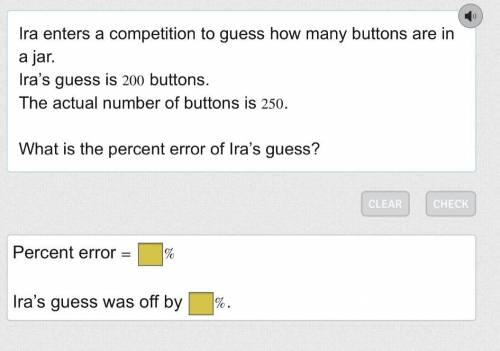 Ira enters a competition to guess how many buttons are in a jar.

Ira’s guess is 200
200
buttons.