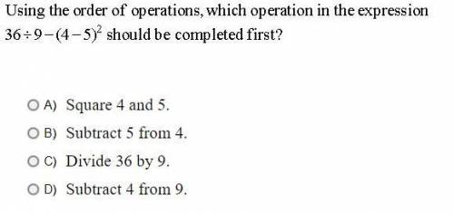 Using the order of operations, which operation in the expression 36 ÷ 9 - (4 - 5)^2 should be compl