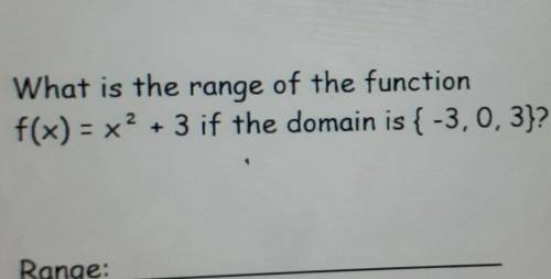 12 por What is the range of the function f(x) = x2 + 3 if the domain is { -3,0, 3)? Range: Vour ans