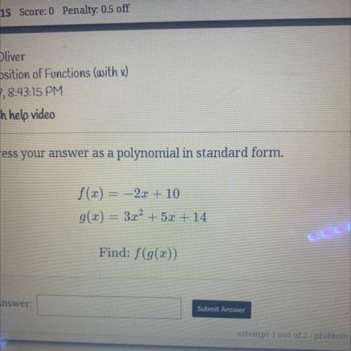 Express your answer as a polynomial in standard form.

f(x) = -2x + 10
g(x) = 3x2 + 5x + 14
=
Find