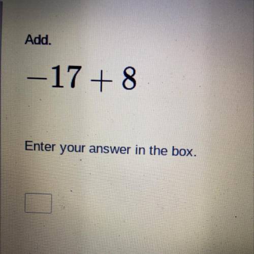 Add.
-17 + 8
Enter your answer in the box.