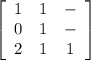 \left[\begin{array}{ccc}1&1&-\\0&1&-\\2&1&1\end{array}\right]