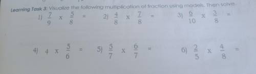 Learning Task 3: Visualize the following multiplication of fraction using models. Then solve. 5 1)